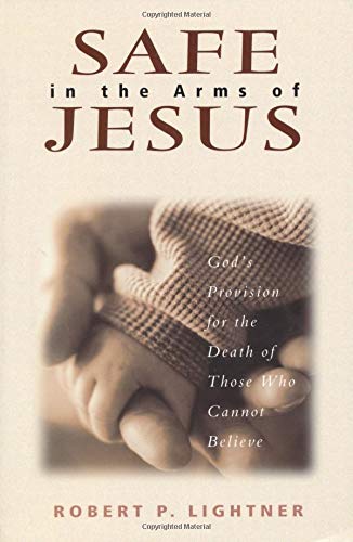 Safe in the Arms of Jesus: God's Provision for the Death of Those Who Cannot Believe,Used