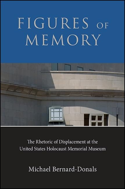 Figures of Memory: The Rhetoric of Displacement at the United States Holocaust Memorial Museum,Used