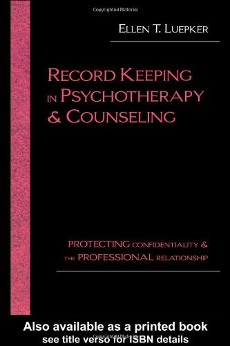 Record Keeping in Psychotherapy and Counseling: Protecting Confidentiality and the Professional Relationship,Used