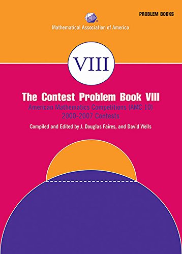 The Contest Problem Book VIII: American Mathematics Competitions (AMC 10) 20002007 (Maa Problem Book),New