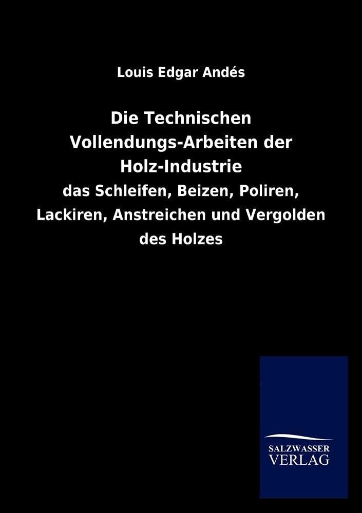 Die Technischen VollendungsArbeiten Der HolzIndustrie (German Edition),Used