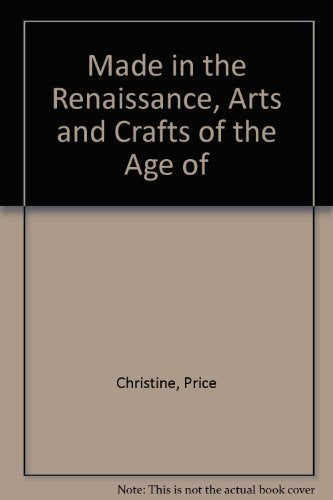 Made in the Renaissance, Arts and Crafts of the Age of Exploration,,Used
