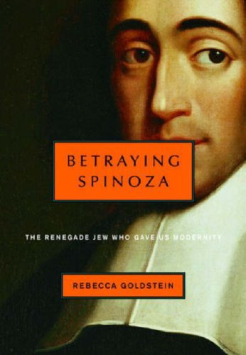 Betraying Spinoza: The Renegade Jew Who Gave Us Modernity (Jewish Encounters),New