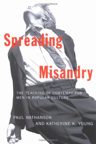 Spreading Misandry: The Teaching of Contempt for Men in Popular Culture,New