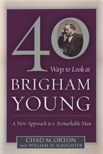 40 Ways to Look at Brigham Young: A New Approach to a Remarkable Man,Used