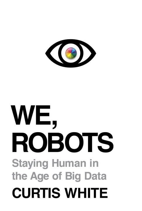 We, Robots: Staying Human in the Age of Big Data,Used