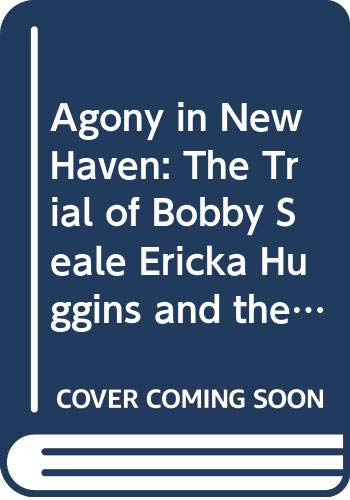 Agony In New Haven: The Trial Of Bobby Seale, Ericka Huggins, And The Black Panther Party,Used