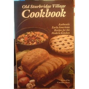 OLD STURBRIDGE VILLAGE COOKBOOK. AUTHENTIC EARLY AMERICAN RECIPES FOR THE MODERN KITCHEN.,Used