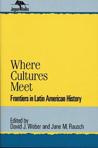 Where Cultures Meet: Frontiers In Latin American History (Jaguar Books On Latin America),Used