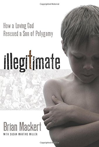 Illegitimate: How a Loving God Rescued a Son of Polygamy,Used