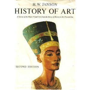History Of Art: A Survey Of The Major Visual Arts From The Dawn Of History To The Present Day