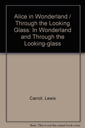 Alice in Wonderland / Through the Looking Glass: In Wonderland and Through the Lookingglass,New