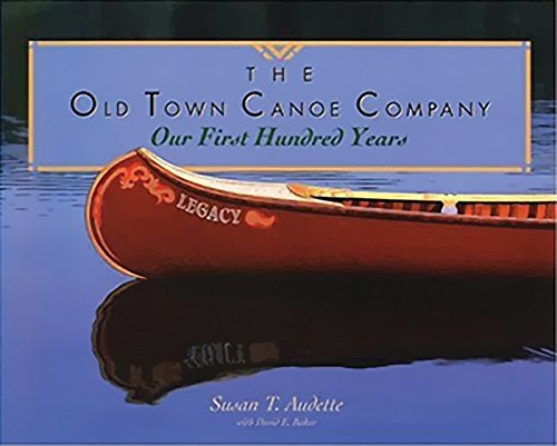 The Old Town Canoe Company: Our First Hundred Years,Used