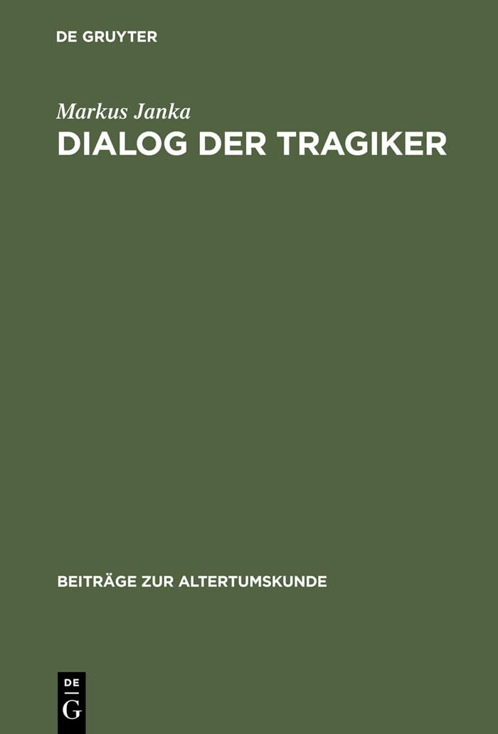 Dialog der Tragiker: Liebe, Wahn und Erkenntnis in Sophokles Trachiniai und Euripides Hippolytos (Beitrge zur Altertumskunde, 20,Used