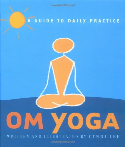 Om Yoga: A Guide To Daily Practice,New