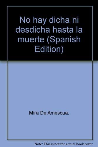 No hay dicha ni desdicha hasta la muerte (Spanish Edition),Used