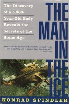 The Man In The Ice: The Discovery Of A 5,000Yearold Body Reveals The Secrets Of The Stone Age