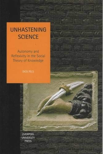 Unhastening Science: Autonomy and Reflexivity in the Social theory of Knowledge (Studies in Social and Political Thought, 7) (Vo,Used