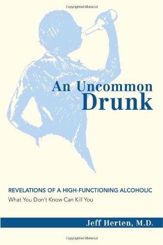 An Uncommon Drunk: Revelations Of A Highfunctioning Alcoholic,New