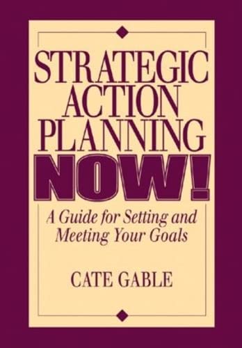 Strategic Action Planning Now Setting and Meeting Your Goals: A Guide for Setting and Meeting Your Goals,Used