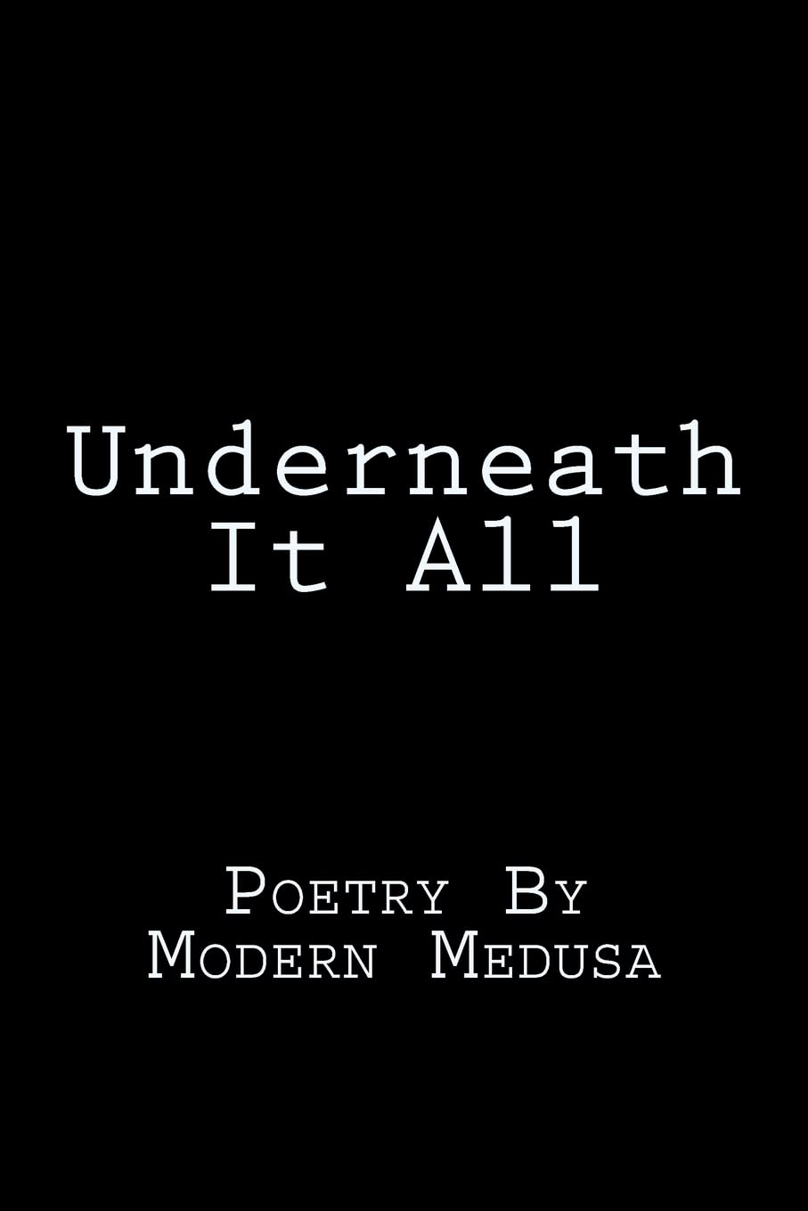 Underneath It All: Poetry By Modern Medusa,Used