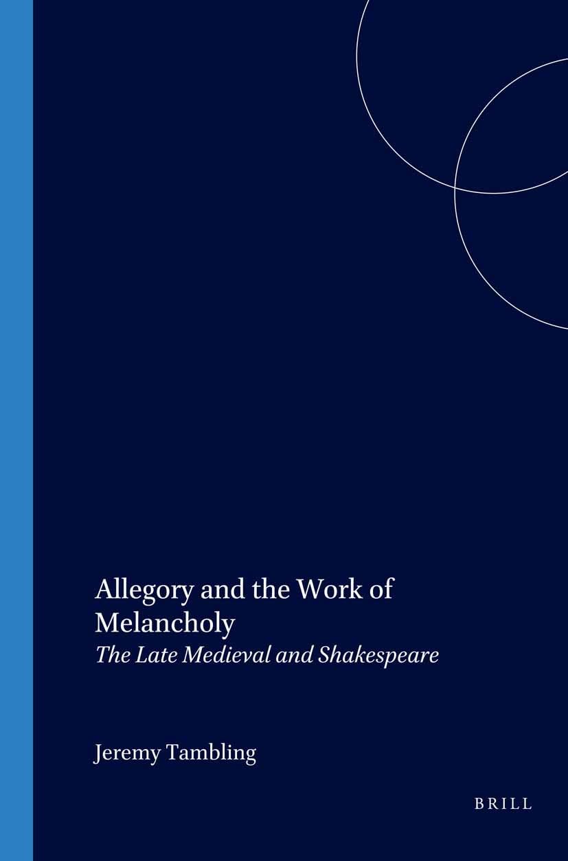 Allegory and the Work of Melancholy: The Late Medieval and Shakespeare (Internationale Forschungen Zur Allgemeinen Und Vergleich,Used