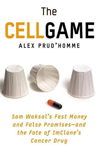 The Cell Game: Sam Waksal's Fast Money and False Promisesand the Fate of ImClone's Cancer Drug,Used