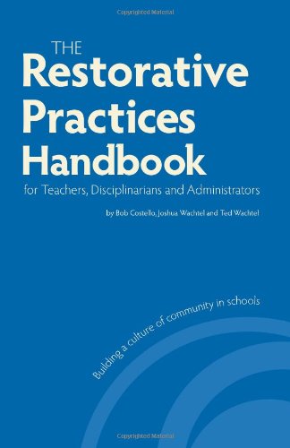 Restorative Practices Handbook for Teachers, Disciplinarians and Administrators,New