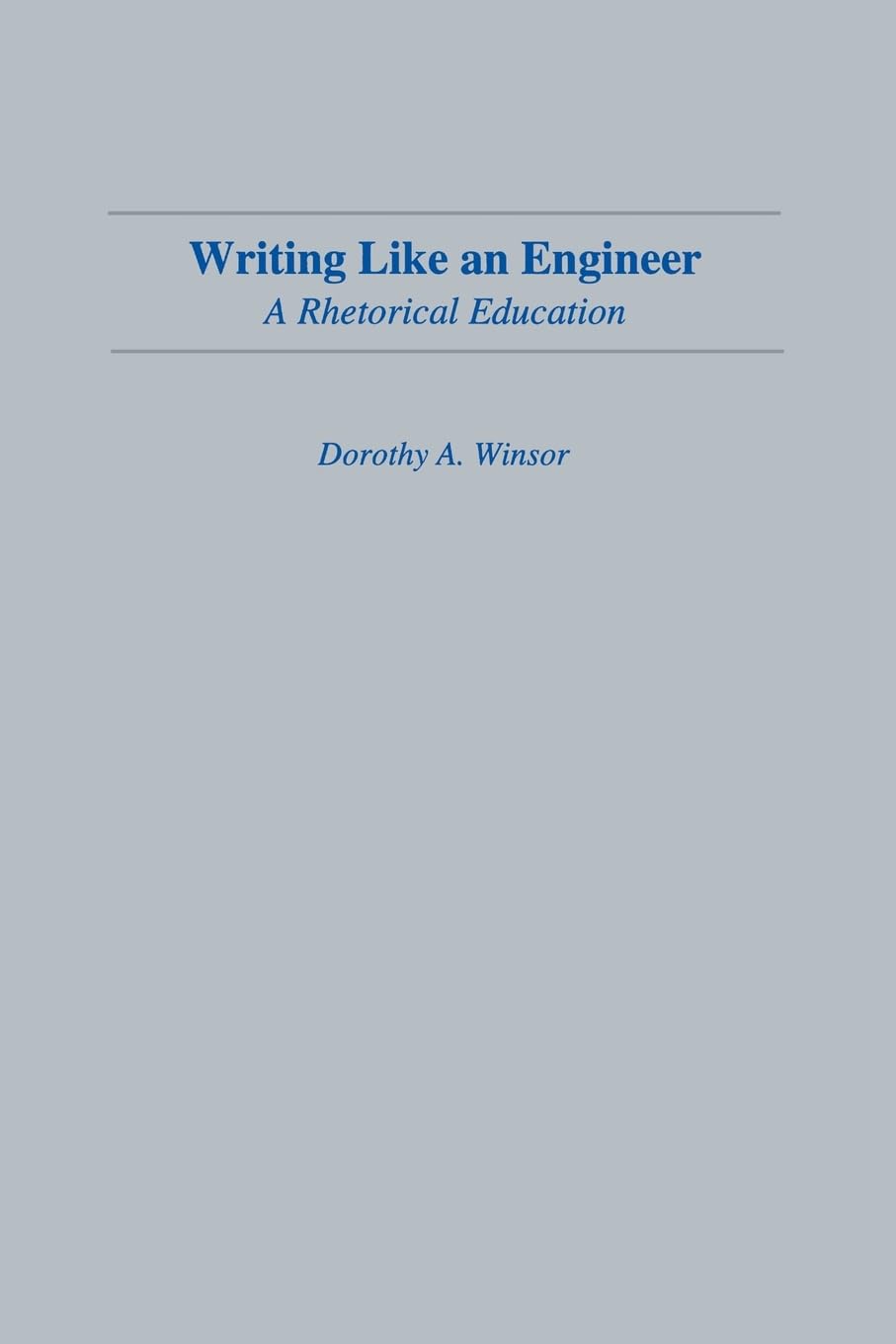 Writing Like An Engineer: A Rhetorical Education (Rhetoric, Knowledge, And Society Series),New