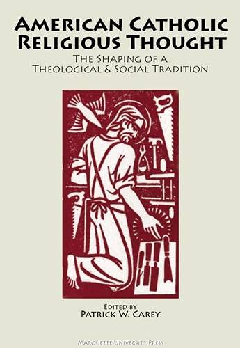 American Catholic Religious Thought: The Shaping Of A Theological & Social Tradition (Marquette Studies In Theology),Used