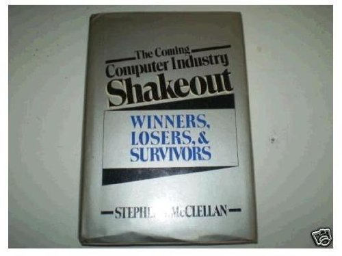 The Coming Computer Industry Shakeout: Winners, Losers, and Survivors,Used