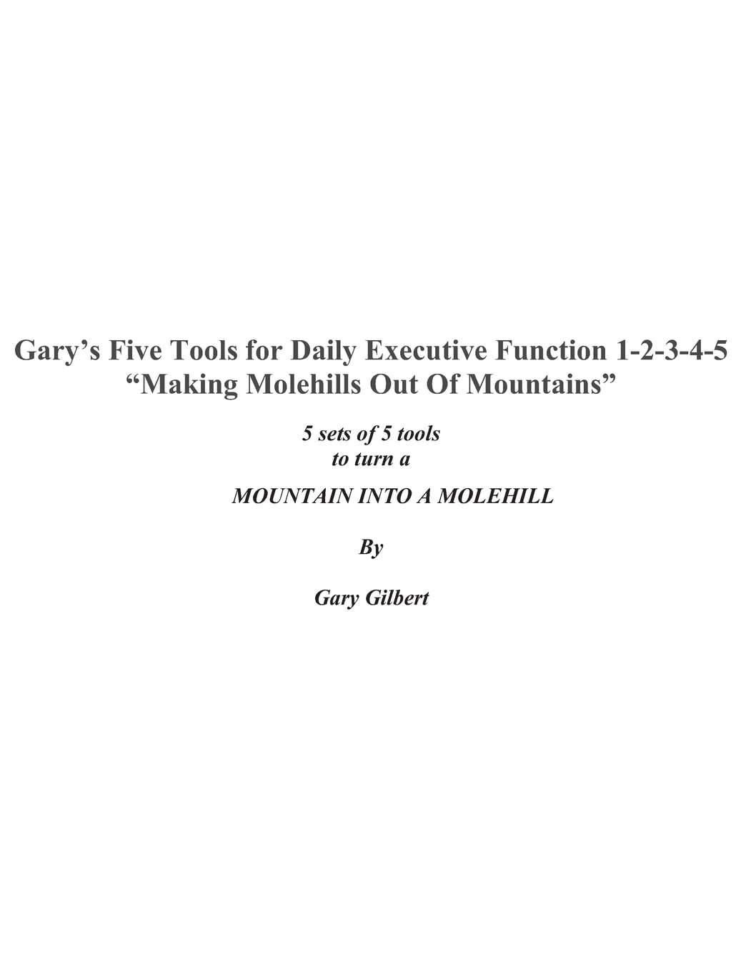 Gary'S Five Tools For Executive Function ~ 12345 ~: Making Molehills Out Of Mountains,Used
