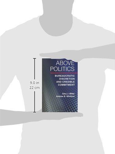 Above Politics: Bureaucratic Discretion and Credible Commitment (Political Economy of Institutions and Decisions),Used