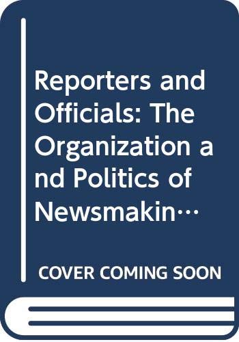 Reporters And Officials: The Organization And Politics Of Newsmaking,Used
