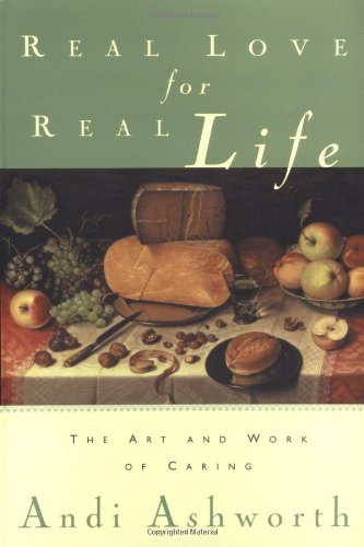 Real Love for Real Life: The Art and Work of Caring,New