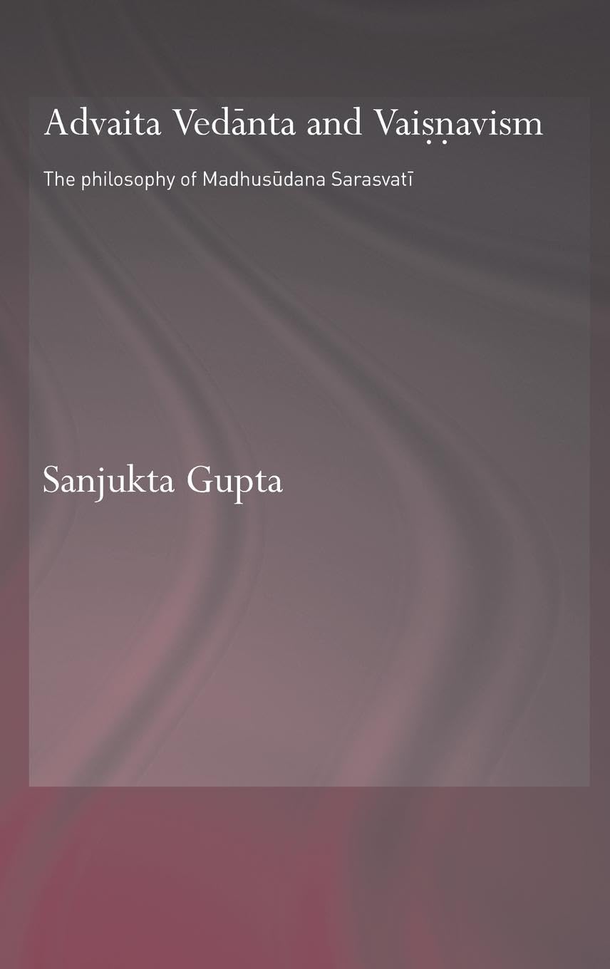Advaita Vedanta and Vaisnavism: The Philosophy of Madhusudana Sarasvati (Routledge Hindu Studies Series),Used