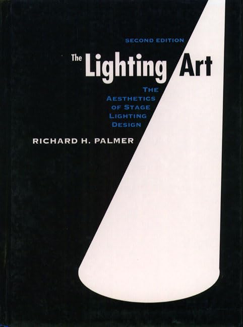 The Lighting Art: The Aesthetics Of Stage Lighting Design (2Nd Edition),New