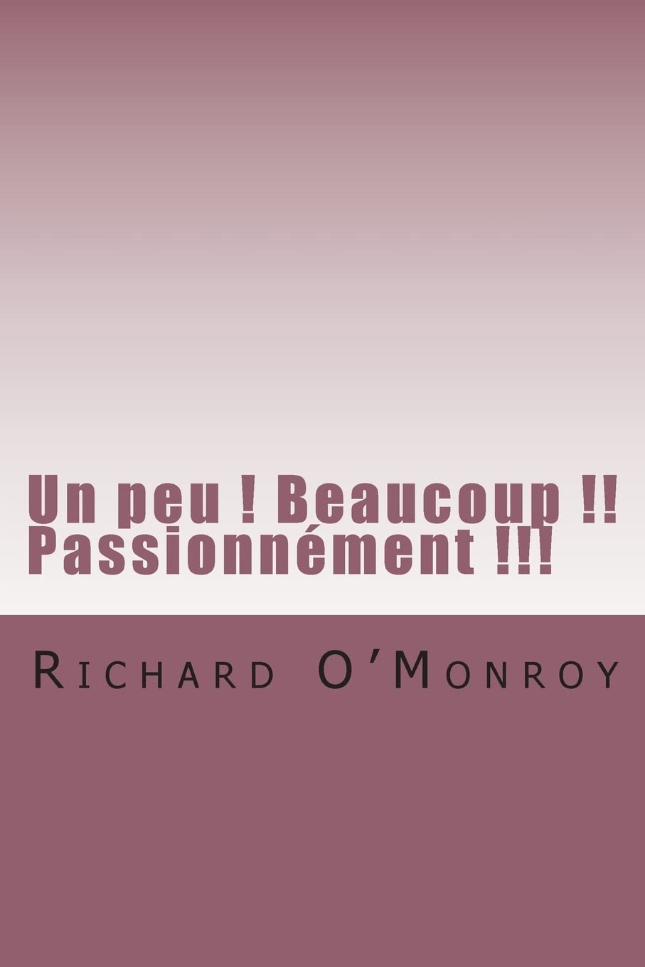 Un peu ! Beaucoup !! Passionnement !!! (French Edition),Used
