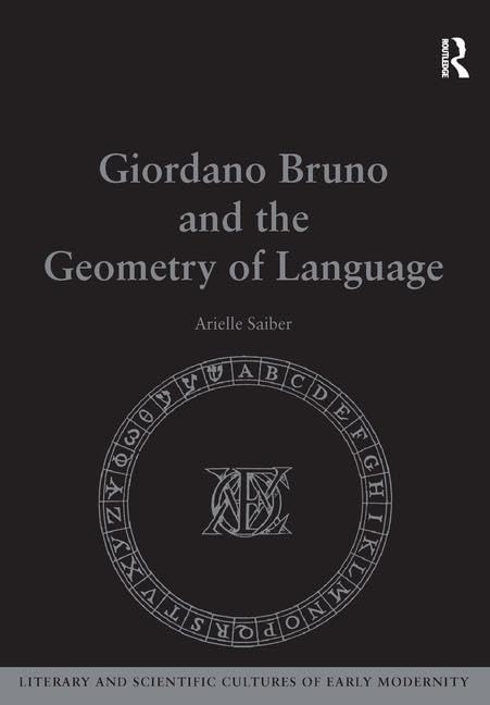 Giordano Bruno and the Geometry of Language (Literary and Scientific Cultures of Early Modernity),Used