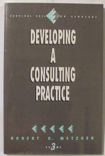 Developing a Consulting Practice, Volume 3 (Survival Skills for Scholars),Used
