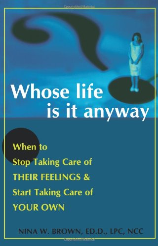 Whose Life is it Anyway? When to Stop Taking Care of Their Feelings & Start Taking Care of Your Own,Used