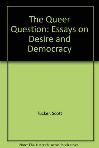 The Queer Question: Essays On Desire And Democracy,New