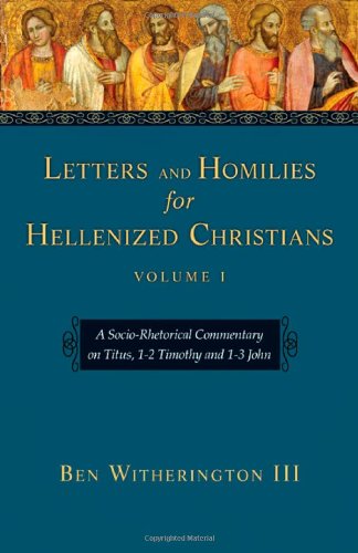 Letters And Homilies for Hellenized Christians: A SocioRhetorical Commentary on Titus, 12 Timothy And 13 John (Letters And Ho,New