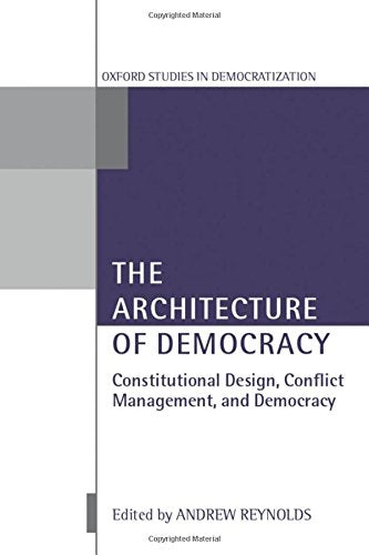 The Architecture of Democracy: Constitutional Design, Conflict Management, and Democracy (Oxford Studies in Democratization),Used
