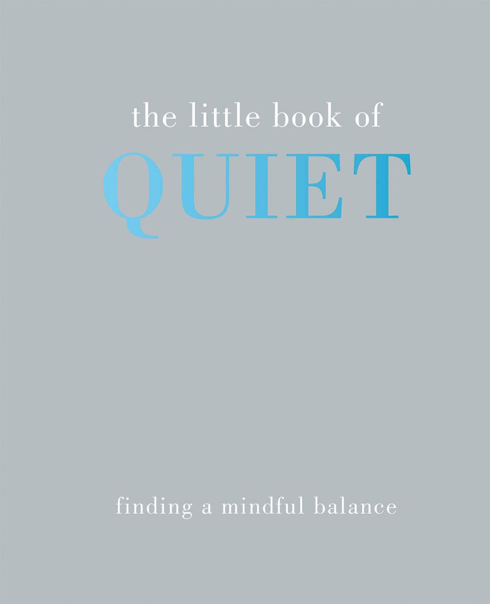 The Little Book Of Quiet: Finding A Mindful Balance (The Little Books)