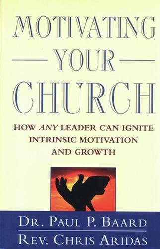 Motivating Your Church: How Any Leader Can Ignite Intrinsic Motivation and Growth,Used