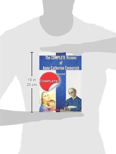 The Complete Visions of Anne Catherine Emmerich (Illustrated): The Lowly Life and Bitter Passion of Our Lord Jesus Christ and Hi,New