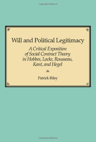 Will and Political Legitimacy: A Critical Exposition of Social Contract Theory in Hobbes, Locke, Rousseau, Kant, and Hegel,Used