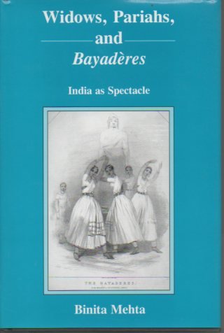Widows, Pariahs, and Bayaderes: India As Spectacle,Used