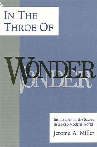 In the Throe of Wonder: Intimations of the Sacred in a PostModern World,Used